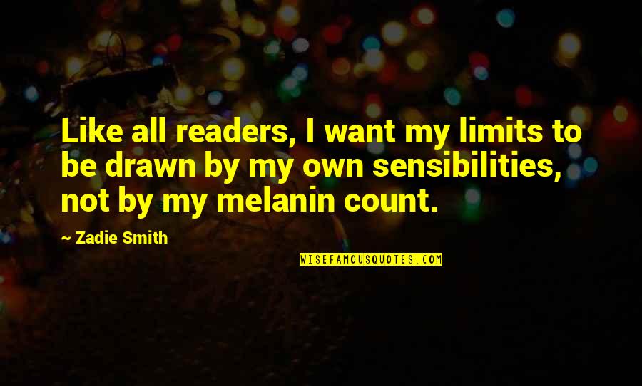 My Melanin Quotes By Zadie Smith: Like all readers, I want my limits to
