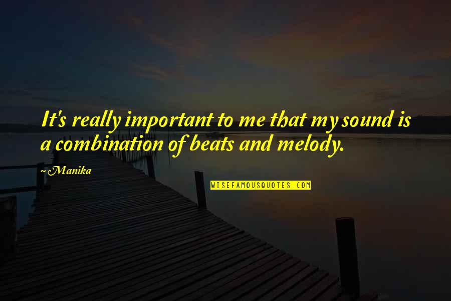 My Melody Quotes By Manika: It's really important to me that my sound