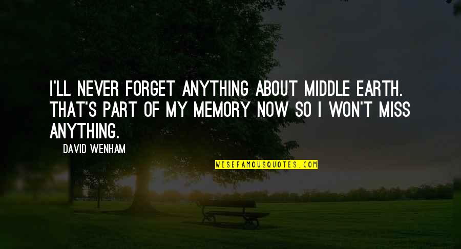 My Memory Quotes By David Wenham: I'll never forget anything about Middle Earth. That's My Memory Quotes By David Wenham: I'll never forget anything about Middle Earth. That's