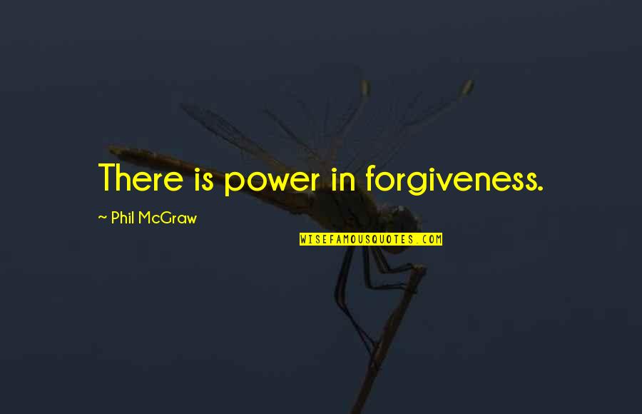My Mense Quotes By Phil McGraw: There is power in forgiveness.