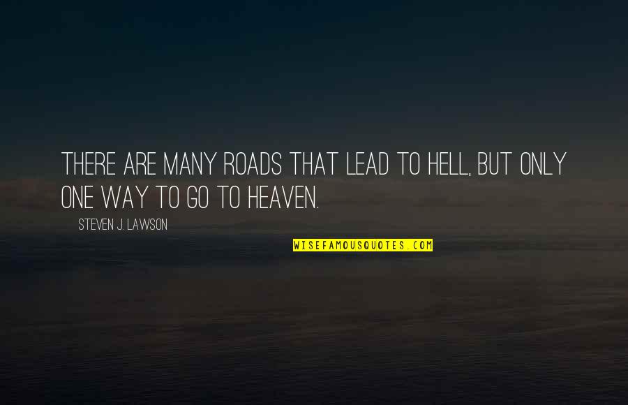 My Mense Quotes By Steven J. Lawson: There are many roads that lead to hell,