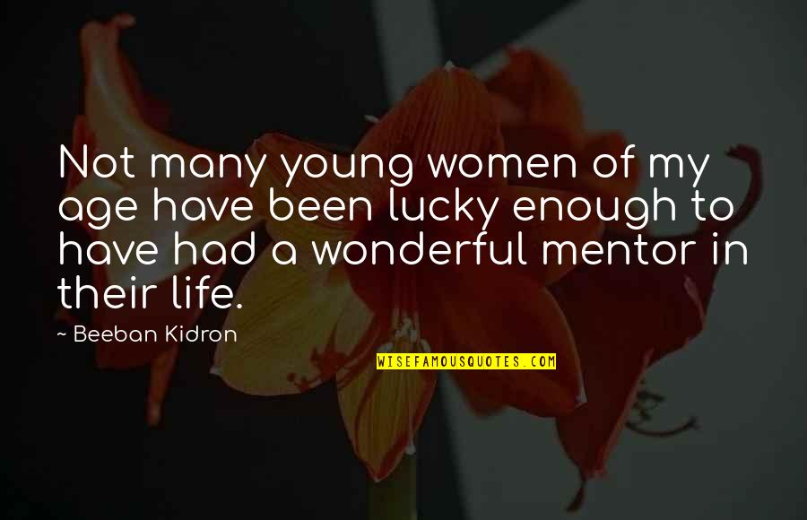 My Mentor Quotes By Beeban Kidron: Not many young women of my age have