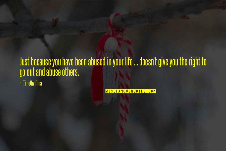 My Messed Up Life Quotes By Timothy Pina: Just because you have been abused in your