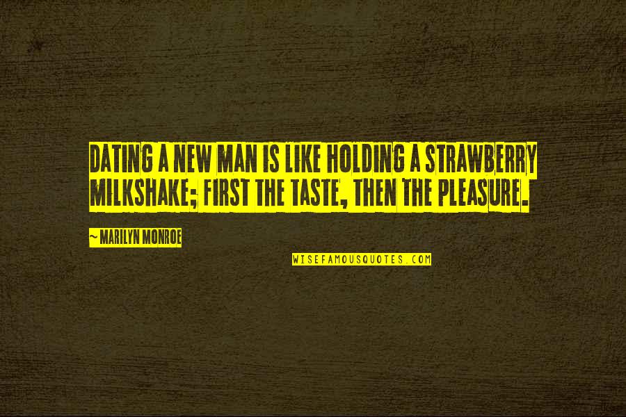 My Milkshake Quotes By Marilyn Monroe: Dating a new man is like holding a