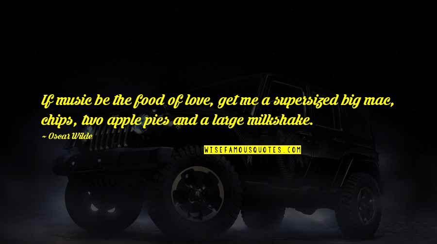 My Milkshake Quotes By Oscar Wilde: If music be the food of love, get