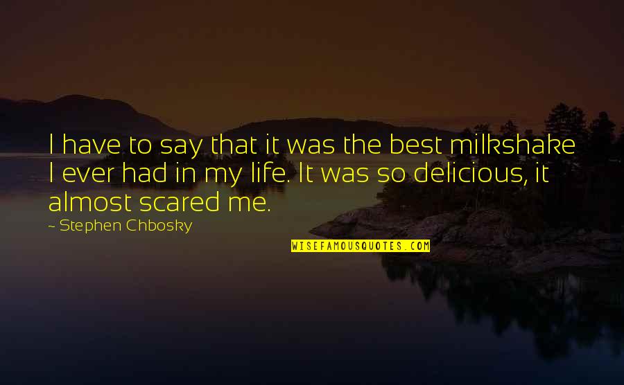 My Milkshake Quotes By Stephen Chbosky: I have to say that it was the