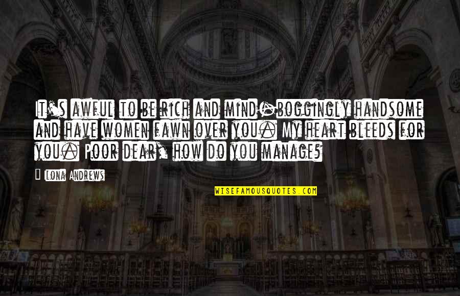 My Mind And Heart Quotes By Ilona Andrews: It's awful to be rich and mind-boggingly handsome
