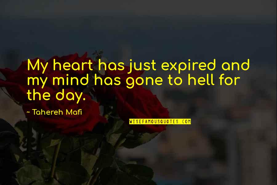 My Mind And Heart Quotes By Tahereh Mafi: My heart has just expired and my mind