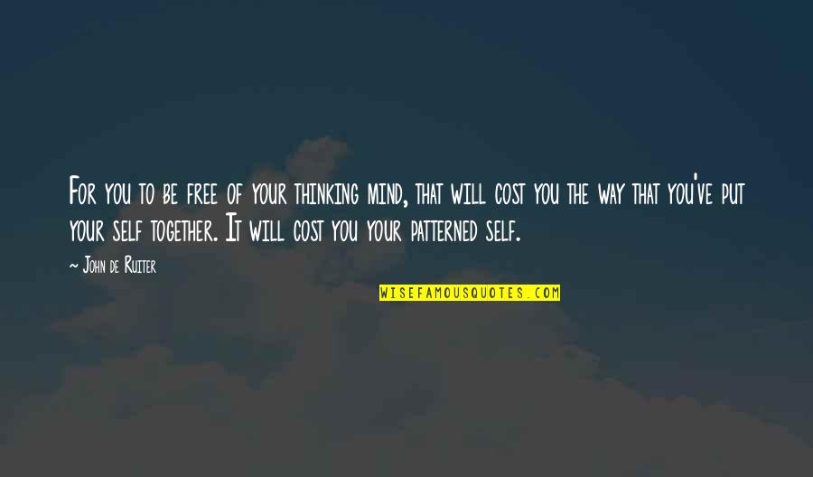My Mind Free Quotes By John De Ruiter: For you to be free of your thinking