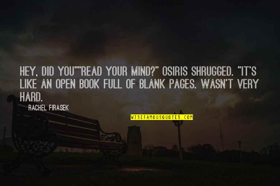 My Mind Is Blank Quotes By Rachel Firasek: Hey, did you""Read your mind?" Osiris shrugged. "It's