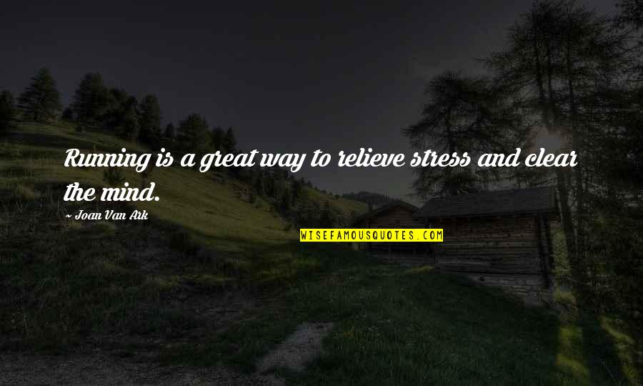 My Mind Is Clear Quotes By Joan Van Ark: Running is a great way to relieve stress My Mind Is Clear Quotes By Joan Van Ark: Running is a great way to relieve stress