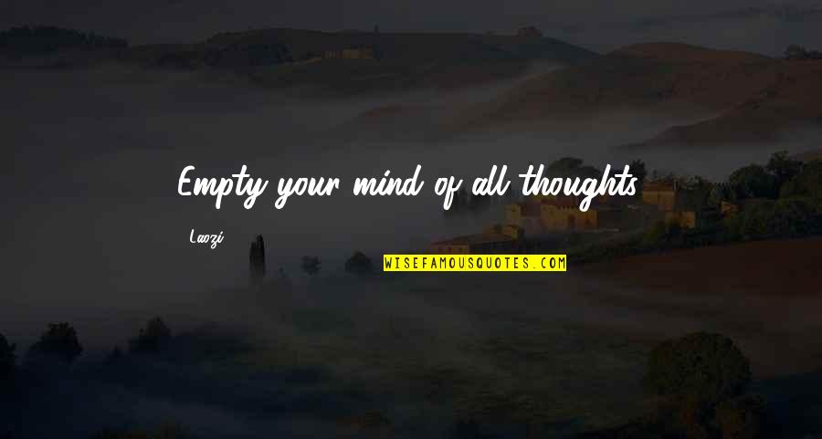 My Mind Is Empty Quotes By Laozi: Empty your mind of all thoughts.