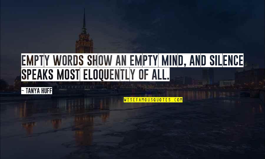 My Mind Is Empty Quotes By Tanya Huff: Empty words show an empty mind, and silence