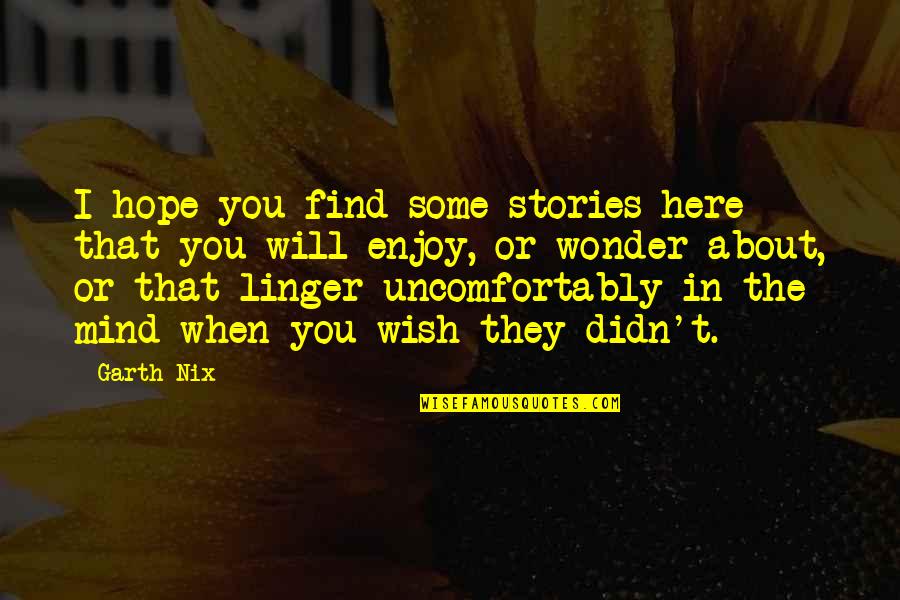 My Mind Is Here Quotes By Garth Nix: I hope you find some stories here that