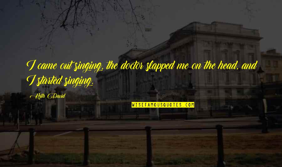 My Mind Is Messed Up Quotes By Keith David: I came out singing, the doctor slapped me
