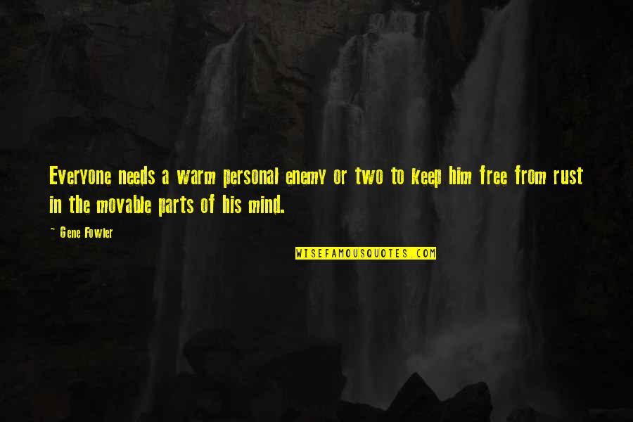 My Mind Is My Enemy Quotes By Gene Fowler: Everyone needs a warm personal enemy or two