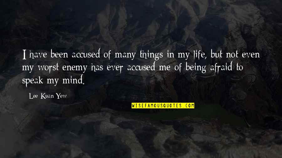My Mind Is My Enemy Quotes By Lee Kuan Yew: I have been accused of many things in
