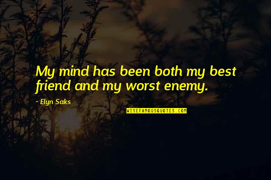 My Mind Is My Worst Enemy Quotes By Elyn Saks: My mind has been both my best friend
