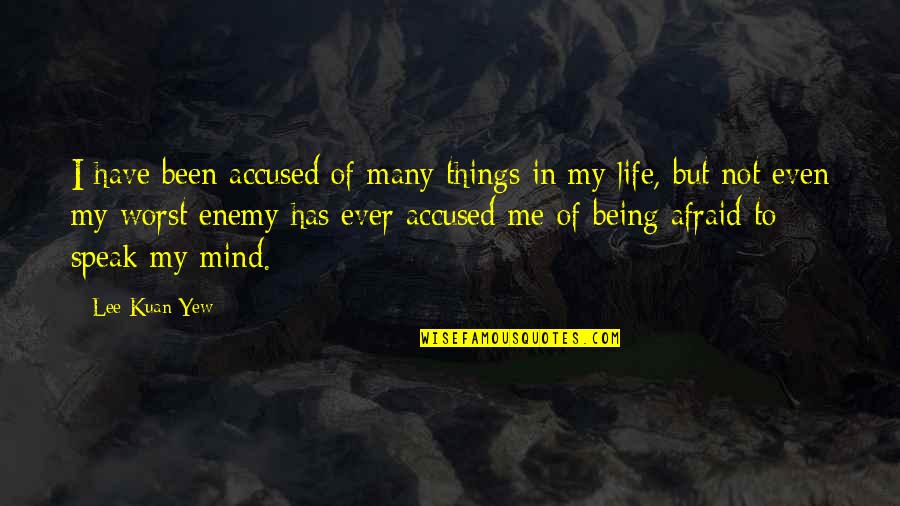 My Mind Is My Worst Enemy Quotes By Lee Kuan Yew: I have been accused of many things in
