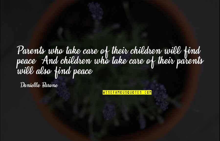 My Mind Is Not At Peace Quotes By Danielle Barone: Parents who take care of their children will