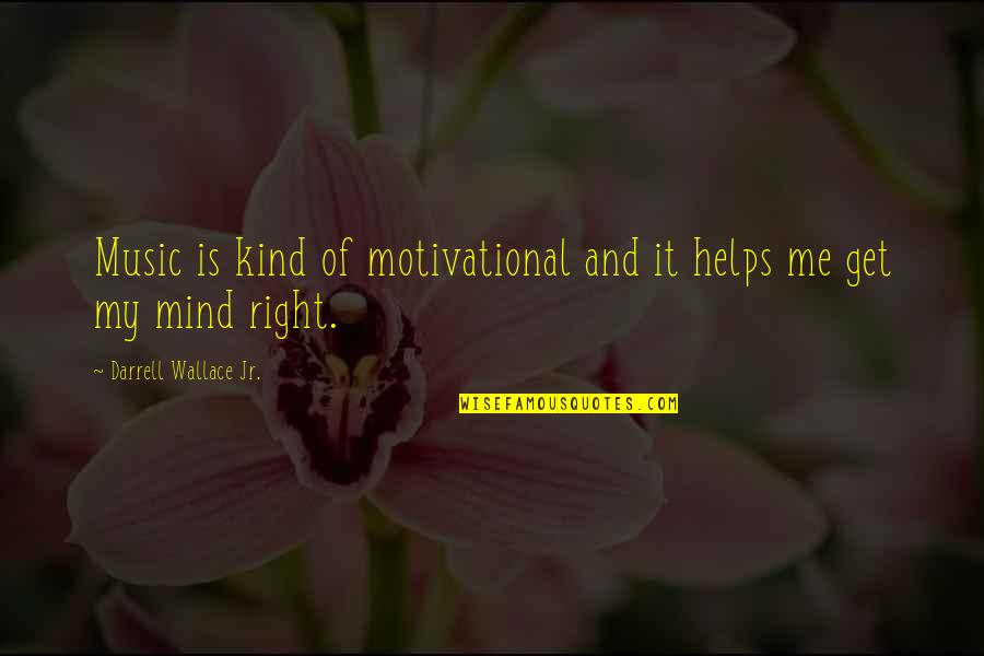 My Mind Is Quotes By Darrell Wallace Jr.: Music is kind of motivational and it helps My Mind Is Quotes By Darrell Wallace Jr.: Music is kind of motivational and it helps