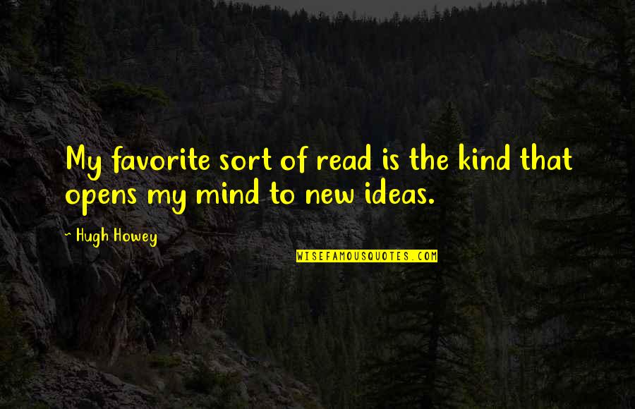 My Mind Is Quotes By Hugh Howey: My favorite sort of read is the kind
