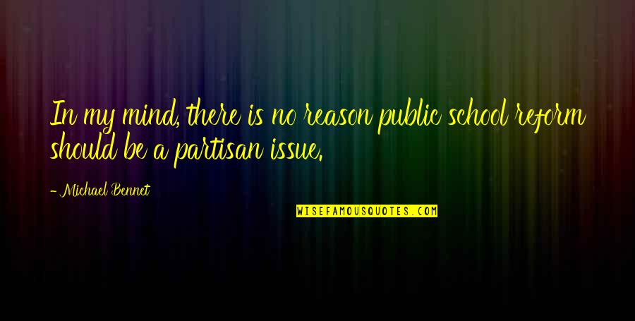 My Mind Is Quotes By Michael Bennet: In my mind, there is no reason public