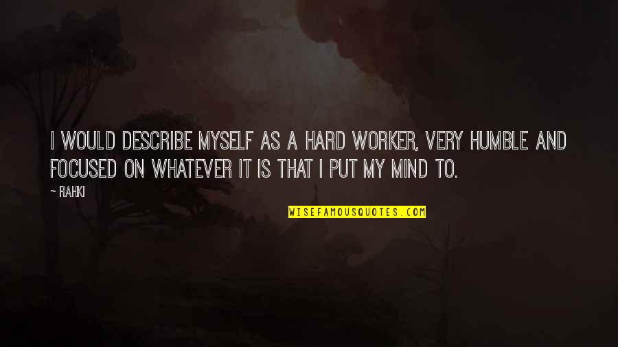My Mind Is Quotes By Rahki: I would describe myself as a hard worker, My Mind Is Quotes By Rahki: I would describe myself as a hard worker,