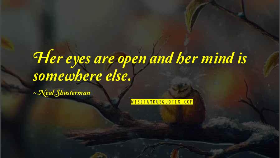 My Mind Is Somewhere Else Quotes By Neal Shusterman: Her eyes are open and her mind is