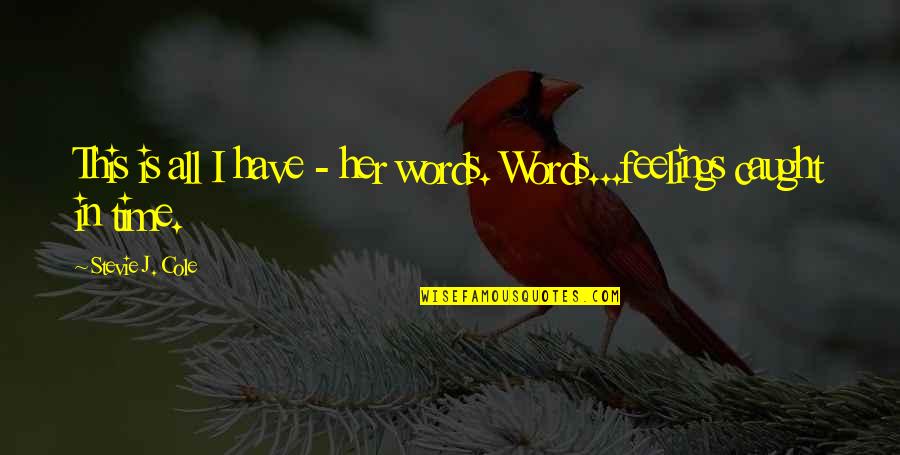 My Mind Is Tired Quotes By Stevie J. Cole: This is all I have - her words. My Mind Is Tired Quotes By Stevie J. Cole: This is all I have - her words.