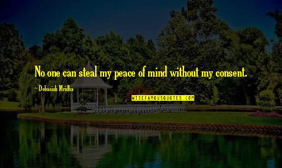 My Mind Quotes Quotes By Debasish Mridha: No one can steal my peace of mind