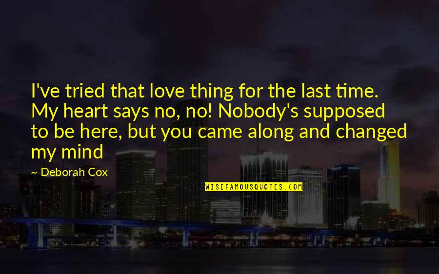 My Mind Says No But My Heart Says Yes Quotes By Deborah Cox: I've tried that love thing for the last