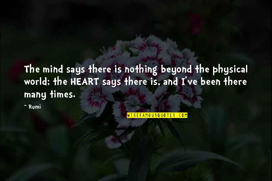 My Mind Says No But My Heart Says Yes Quotes By Rumi: The mind says there is nothing beyond the