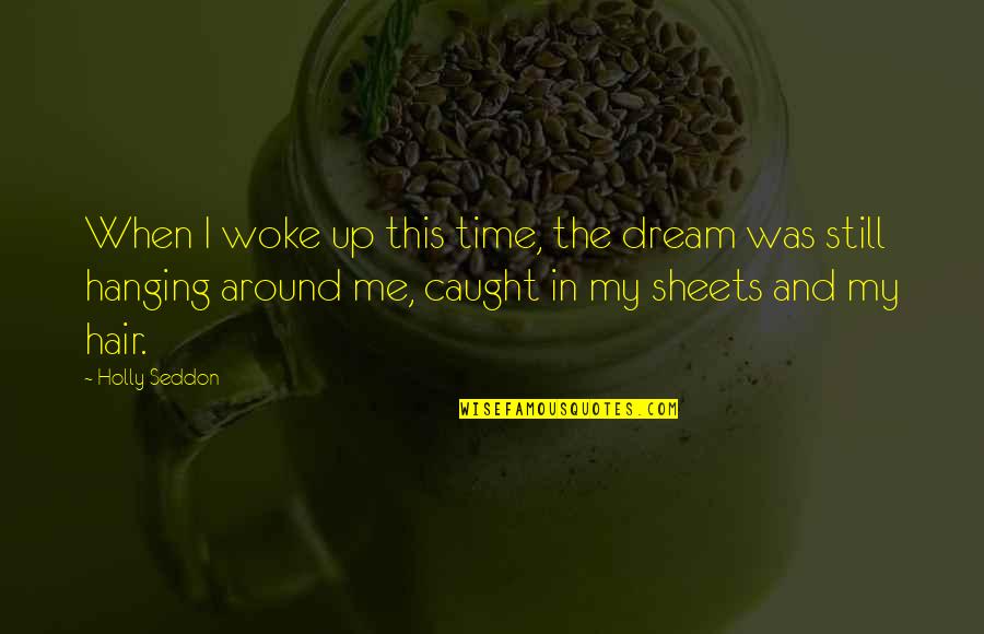 My Mind Wanders Quotes By Holly Seddon: When I woke up this time, the dream