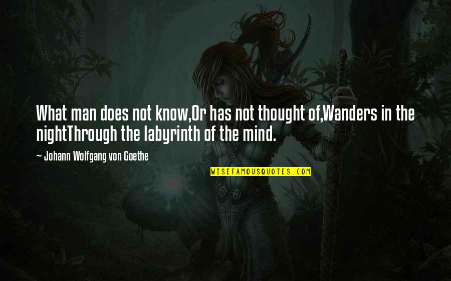 My Mind Wanders Quotes By Johann Wolfgang Von Goethe: What man does not know,Or has not thought