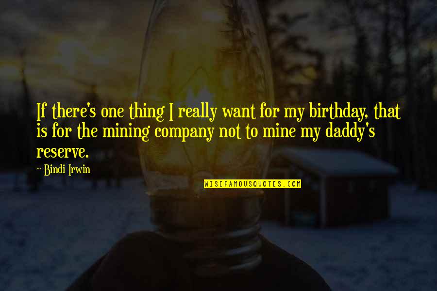 My Mine Quotes By Bindi Irwin: If there's one thing I really want for