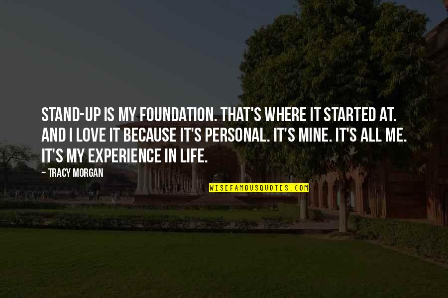 My Mine Quotes By Tracy Morgan: Stand-up is my foundation. That's where it started