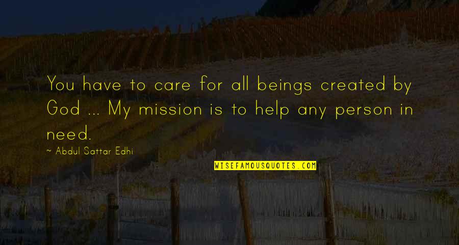 My Mission Quotes By Abdul Sattar Edhi: You have to care for all beings created
