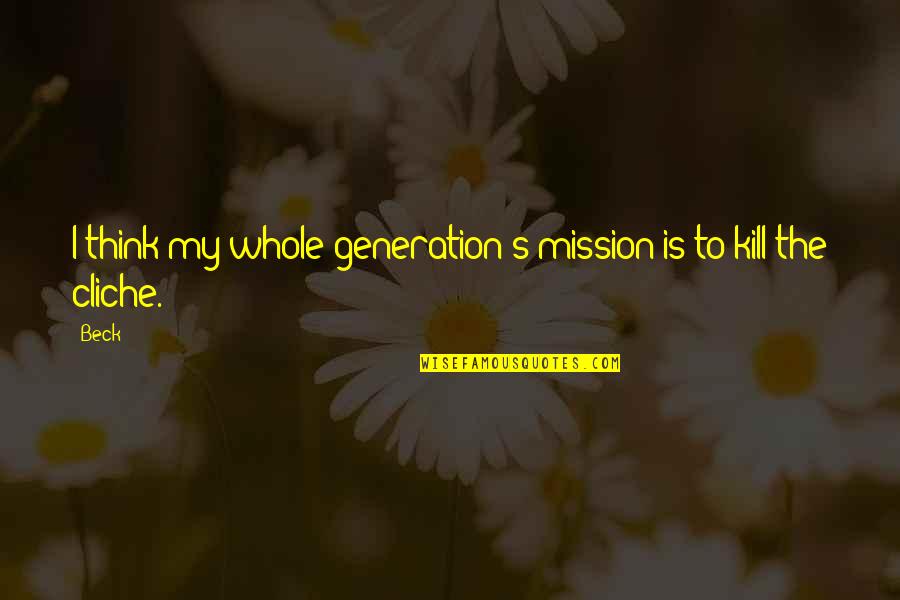 My Mission Quotes By Beck: I think my whole generation's mission is to