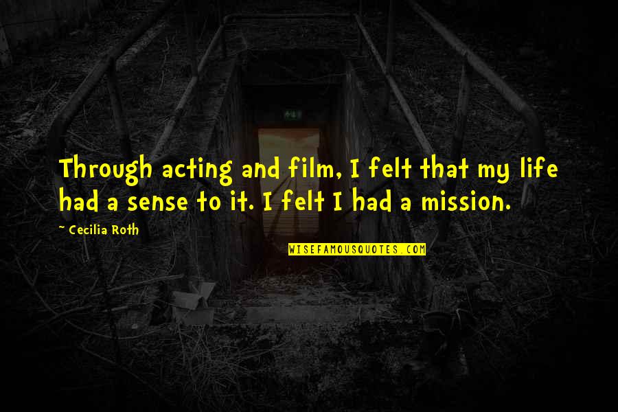 My Mission Quotes By Cecilia Roth: Through acting and film, I felt that my