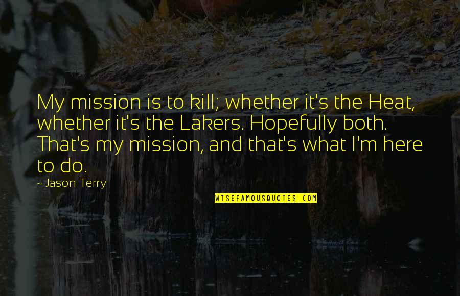 My Mission Quotes By Jason Terry: My mission is to kill; whether it's the