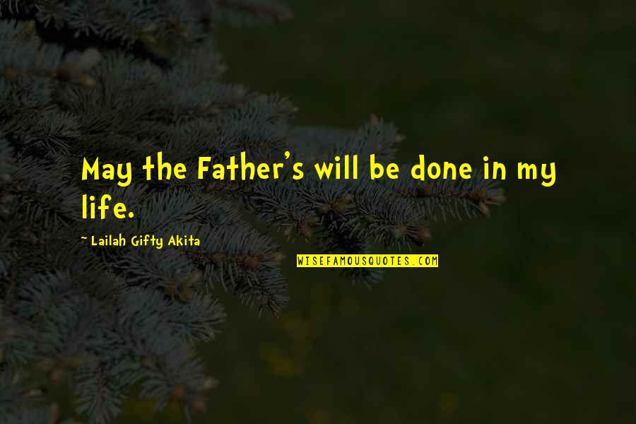 My Mission Quotes By Lailah Gifty Akita: May the Father's will be done in my