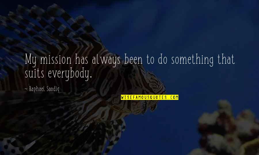 My Mission Quotes By Raphael Saadiq: My mission has always been to do something