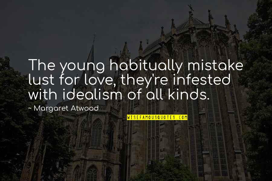 My Mistake In Love Quotes By Margaret Atwood: The young habitually mistake lust for love, they're