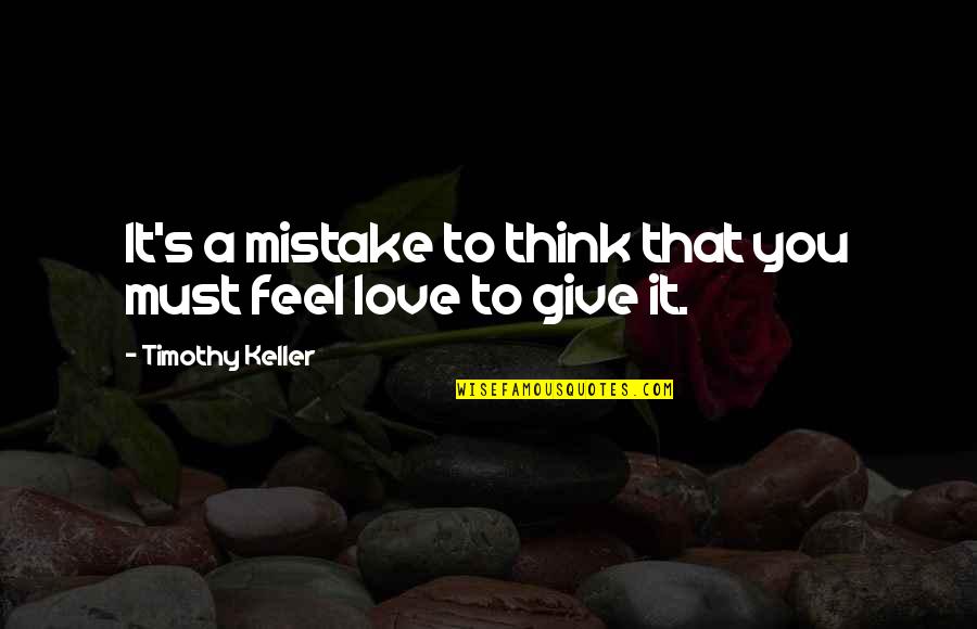 My Mistake In Love Quotes By Timothy Keller: It's a mistake to think that you must