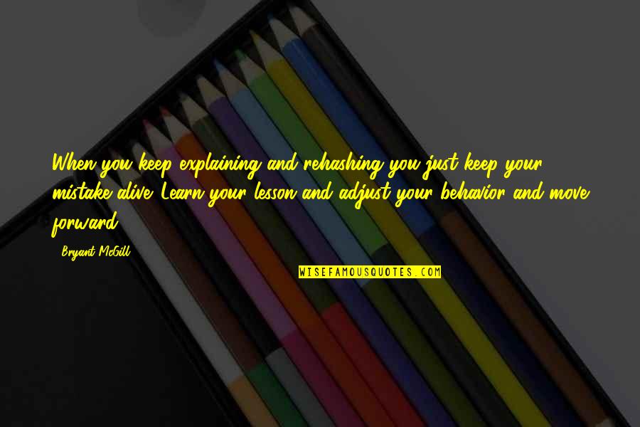 My Mistake My Lesson Quotes By Bryant McGill: When you keep explaining and rehashing you just