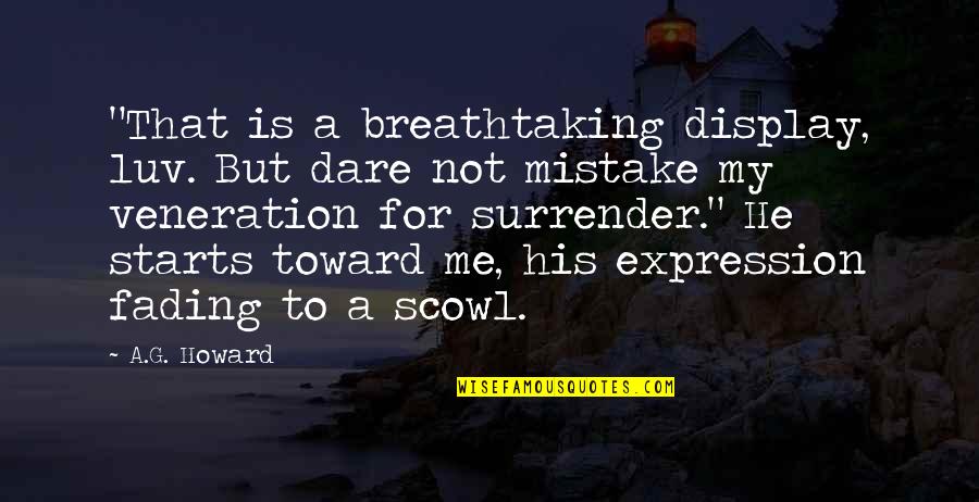 My Mistake Quotes By A.G. Howard: "That is a breathtaking display, luv. But dare
