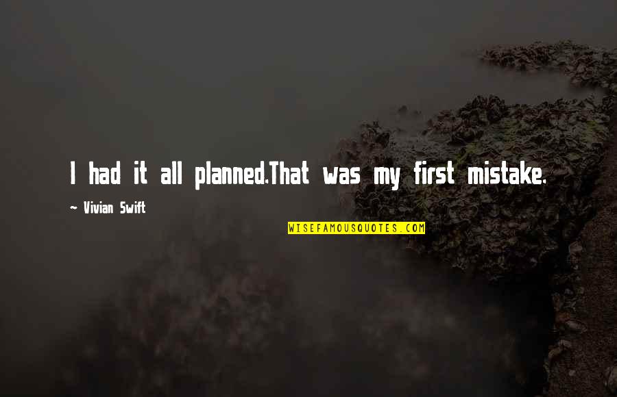 My Mistake Quotes By Vivian Swift: I had it all planned.That was my first