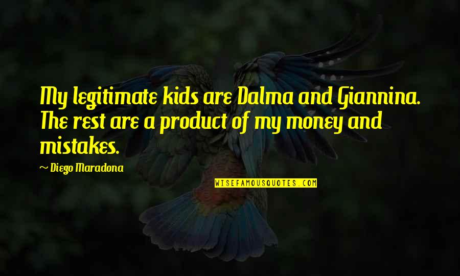 My Mistakes Quotes By Diego Maradona: My legitimate kids are Dalma and Giannina. The