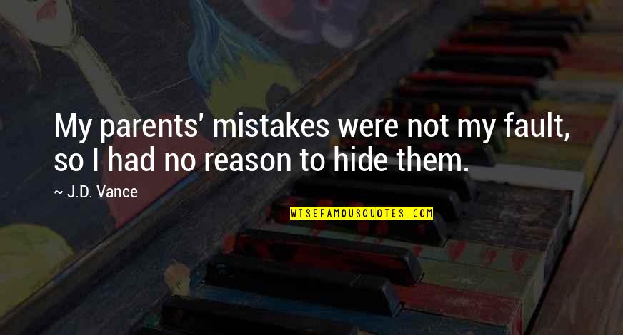 My Mistakes Quotes By J.D. Vance: My parents' mistakes were not my fault, so